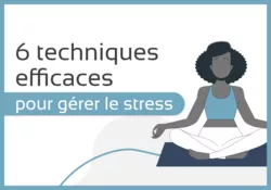 6 Techniques pour gérer le stress